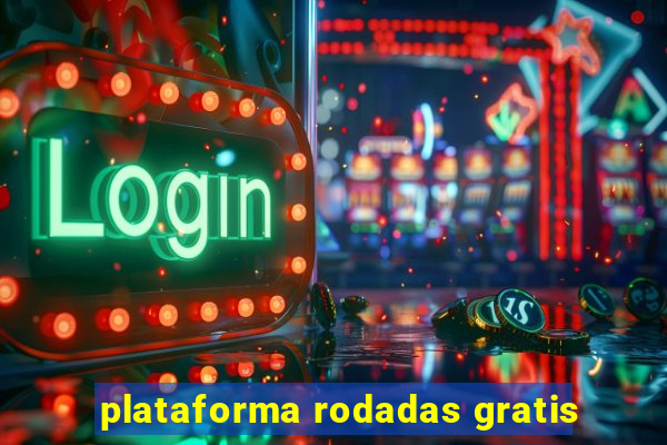 plataforma rodadas gratis